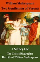 Couverture du livre « Two Gentlemen of Verona (The Unabridged Play) + The Classic Biography: The Life of William Shakespeare » de William Shakespeare aux éditions E-artnow