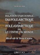 Couverture du livre « Relation d'un voyage du pole arctique au pole antartique par le centre du monde - recit sur la terre » de  aux éditions Libellio