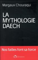 Couverture du livre « La mythologie Daech » de Margaux Chouraqui aux éditions L'observatoire