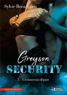 Couverture du livre « Greyson Security Tome 3 : Un nouveau départ » de Roca-Geris Sylvie aux éditions Evidence Editions