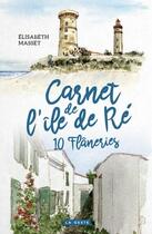 Couverture du livre « Carnet de l'île de Ré ; 10 flaneries » de Elisabeth Masset aux éditions Geste