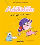 Couverture du livre « Adélidélo t.9 : par ici, les bonnes choses ! » de Marie-Agnes Gaudrat et Fred Benaglia aux éditions Bd Kids
