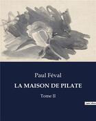 Couverture du livre « LA MAISON DE PILATE : Tome II » de Paul Feval aux éditions Culturea