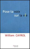 Couverture du livre « Pose ta voix sur la vie » de William Cayrol aux éditions Orclay