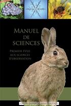 Couverture du livre « Manuel de sciences ; premier éveil aux sciences d'observation » de Dominique Carcassonne aux éditions Contretemps