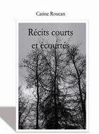 Couverture du livre « Récits courts et écourtés » de Roucan Carine aux éditions Elenya