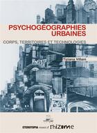 Couverture du livre « Psychogéographies urbaines ; corps, territoires et technologies » de Tiziana Villani aux éditions Eterotopia