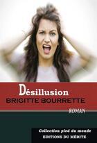 Couverture du livre « Désillusion » de Brigitte Bourrette aux éditions Editions Du Merite
