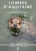 Couverture du livre « Loutres d'Aquitaine : carnet d'une (en)quête » de Gilles Kerlorc'H aux éditions Racoon