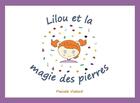 Couverture du livre « Lilou et la magie des pierres » de Pascale Vialard aux éditions Landelle