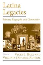 Couverture du livre « Latina Legacies: Identity, Biography, and Community » de Korrol Virginia Sanchez aux éditions Oxford University Press Usa