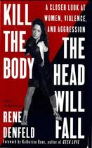 Couverture du livre « Kill the Body, the Head Will Fall » de Rene Denfeld aux éditions Grand Central Publishing