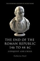 Couverture du livre « The End of the Roman Republic 146 to 44 BC: Conquest and Crisis » de Steel Catherine aux éditions Edinburgh University Press