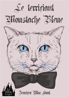 Couverture du livre « Le terrifiant moustache bleue » de Jennifer Mac Hart aux éditions Le Chateau D'argent