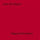 Couverture du livre « Kiss My Mouth » de Miguel Molyneaux aux éditions Epagine