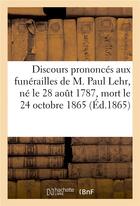 Couverture du livre « Discours prononcés aux funérailles de M. Paul Lehr, né le 28 août 1787, mort le 24 octobre 1865 » de Antoine-Marie Roederer aux éditions Hachette Bnf