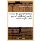Couverture du livre « Histoire des quatre gordiens, prouvee et illustree par les medailles » de Jean-Baptiste Dubos aux éditions Hachette Bnf