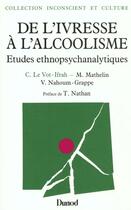 Couverture du livre « De l'ivresse à l'alcoolisme ; études ethnopsychanalytiques » de Le Vot-Ifrah aux éditions Dunod