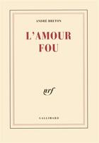 Couverture du livre « L'amour fou » de Andre Breton aux éditions Gallimard