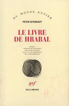 Couverture du livre « Le Livre De Hrabal » de Peter Esterhazy aux éditions Gallimard