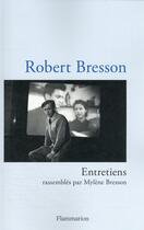 Couverture du livre « Entretiens : rassemblés par Mylène Bresson » de Robert Bresson aux éditions Flammarion