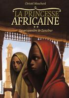 Couverture du livre « La princesse africaine T.2 ; la prisonnière de Zanzibar » de Christel Mouchard aux éditions Pere Castor