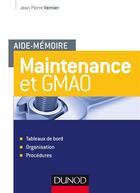 Couverture du livre « Maintenance et GMAO ; tableaux de bord, organisation, procédures » de Jean-Pierre Vernier aux éditions Dunod