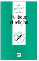Couverture du livre « Politique et religion » de Julien Bauer aux éditions Que Sais-je ?