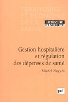 Couverture du livre « Gestion hospitaliere et regulation des depenses de sante » de Nogues Michel aux éditions Puf