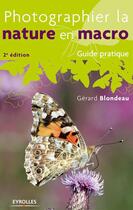 Couverture du livre « Photographier la nature en macro » de Gerard Blondeau aux éditions Eyrolles