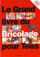 Couverture du livre « Le Grand Livre Du Bricolage Pour Tous » de Robert Longechal aux éditions Fleurus