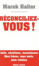 Couverture du livre « Réconciliez-vous ! » de Marek Halter aux éditions Robert Laffont