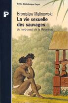 Couverture du livre « La Vie sexuelle des sauvages du nord-ouest de la Mélanésie » de Bronislaw Malinowski aux éditions Payot