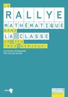 Couverture du livre « Le rallye mathématique dans la classe ; un jeu très sérieux! » de Aldon Gilles aux éditions Reseau Canope