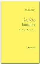 Couverture du livre « La bête humaine : Les Rougon-Macquart » de Émile Zola aux éditions Grasset