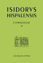 Couverture du livre « Etymologiae II ; rherotic » de Isidore De Seville aux éditions Belles Lettres