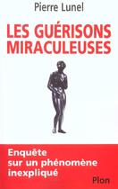 Couverture du livre « Les Guerisons Miraculeuses » de Pierre Lunel aux éditions Plon