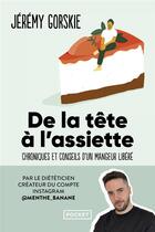 Couverture du livre « De la tête à l'assiette : Chroniques et conseils d'un mangeur libéré » de Jeremy Gorskie aux éditions Pocket