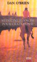 Couverture du livre « Medecine blanche pour crazy horse » de O'Brien D aux éditions Rocher