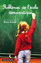 Couverture du livre « Problèmes de l'école démocratique » de Bruno Garnier aux éditions Cnrs Editions