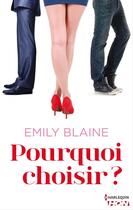 Couverture du livre « Pourquoi choisir ? » de Emily Blaine aux éditions Hqn