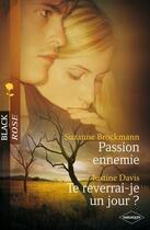 Couverture du livre « Passion ennemie ; te reverrai-je un jour ? » de Justine Davis et Suzanne Brockmann aux éditions Harlequin