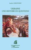 Couverture du livre « Ukraine une histoire en questions » de Iaroslav Lebedynsky aux éditions L'harmattan