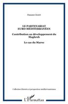 Couverture du livre « Le partenariat euro-mediterraneen - contribution au developpement du maghreb - le cas du maroc » de Zouiri Hassane aux éditions L'harmattan