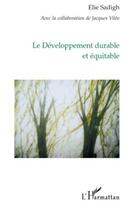 Couverture du livre « Le développement durable et équitable » de Jacques Vileo et Elie Sadigh aux éditions Editions L'harmattan