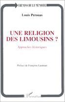 Couverture du livre « Une religion des Limousins ? approches historiques » de Louis Perouas aux éditions Editions L'harmattan