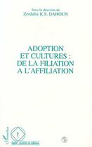 Couverture du livre « Adoption et cultures : de la filiation à l'affiliation » de Zerdalia K.S. Dahoun aux éditions Editions L'harmattan