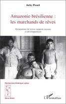 Couverture du livre « Amazonie brésilienne : les marchands de rêves » de Jacky Picard aux éditions Editions L'harmattan