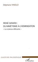 Couverture du livre « René Girard : du mimétisme à l'hominisation ; «la violence différante» » de Stephane Vinolo aux éditions Editions L'harmattan