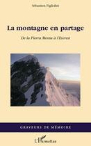 Couverture du livre « La montagne en partage ; de la Pierra Menta à l'Everest » de Sebastien Figliolini aux éditions Editions L'harmattan